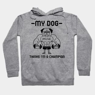 My dog think I'm a champion Hoodie